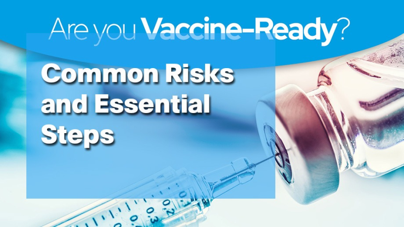 Are you Vaccine-Ready? Common Risks and Essential Steps