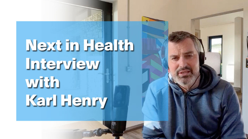Next in Health Interview with Karl Henry