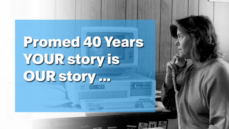 Promed 40 Years - Your Story is Our Story