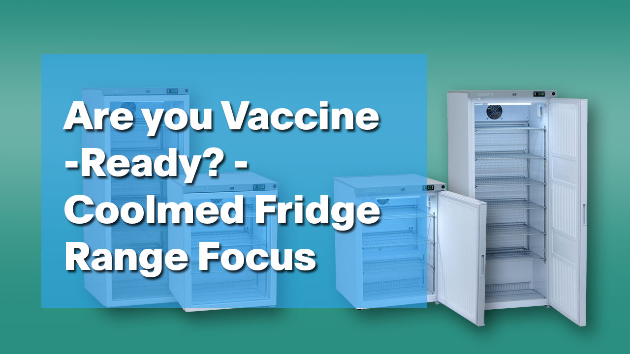 Are You Vaccine-Ready? | Introducing the Coolmed Fridge Range